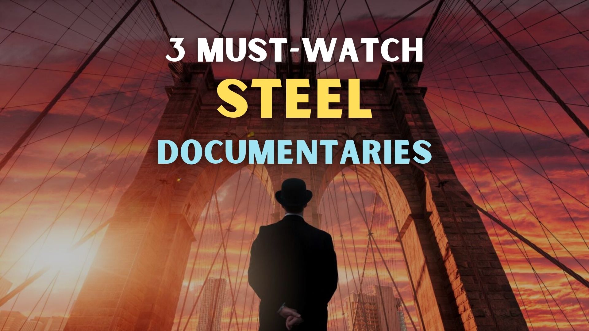The Steel that Shaped our World: 3 Must-watch Documentaries for Everyone in the Steel Industry