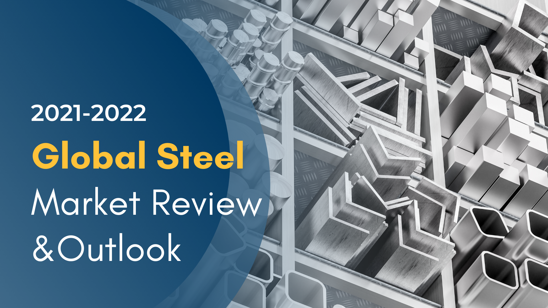 [Market Insight] 2021 Global Steel Market Review and Outlook